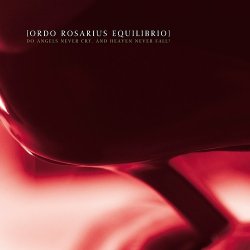 Ordo Rosarius Equilibrio - Do Angels Never Cry, And Heaven Never Fall? (Ltd. Edition CDM) (2010)