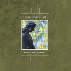 THE ILLUSION OF SILENCE - Gardens In The Dark (2021)