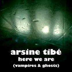 Arsine Tibé - Here We Are (Vampires & Ghosts) (Single) (2024)