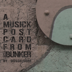 DÜSSELDORF - A Musick Postcard From The Bunker (2024)