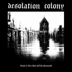 Desolation Colony - Those In The Cities Will Be Devoured (EP) (2024)