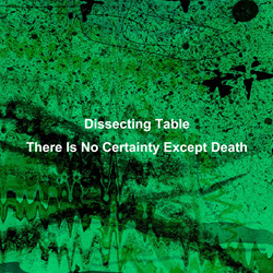 Dissecting Table - There Is No Certainty Except Death (2024)