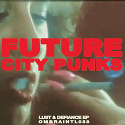 Future City Punks - Lust & Defiance EP [Ombra INTL 033] (2024)