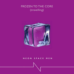Neon Space Men - Frozen To The Core (Travelling) (2024)