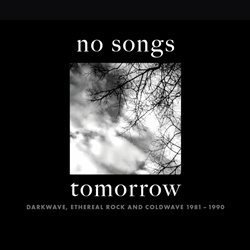 VA - No Songs Tomorrow: Darkwave, Ethereal Rock & Coldwave 1981-1990 (4CD) (2024)