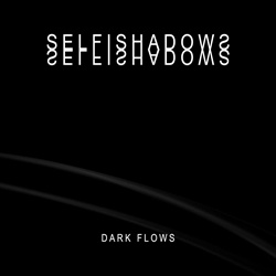 Selfishadows - Dark Flows (3CD) (2024)