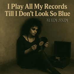 Alien Skin - I Play All My Records Till I Don't Look So Blue (Single) (2025)