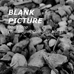 Blank Picture - Don't Stop (The Singles Collection Vol. 3) (2024)