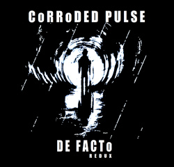 Corroded Pulse - De Facto (Redux) (2025)